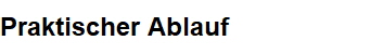 Praktischer Ablauf Praktischer Ablauf